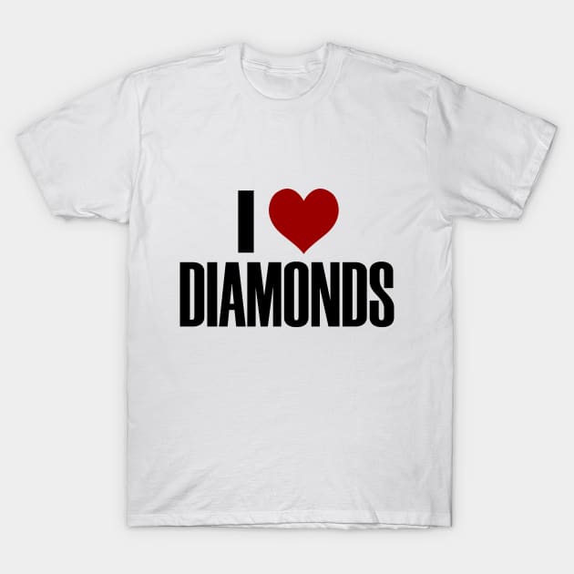 I Love Diamonds Heart Expensive Stones Jewelry T-Shirt by Mellowdellow